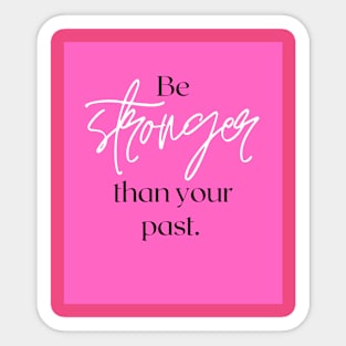 Be stronger than your past Sticker